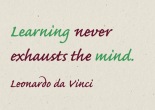 Learning never exhausts the mind. - Leonardo da Vinci