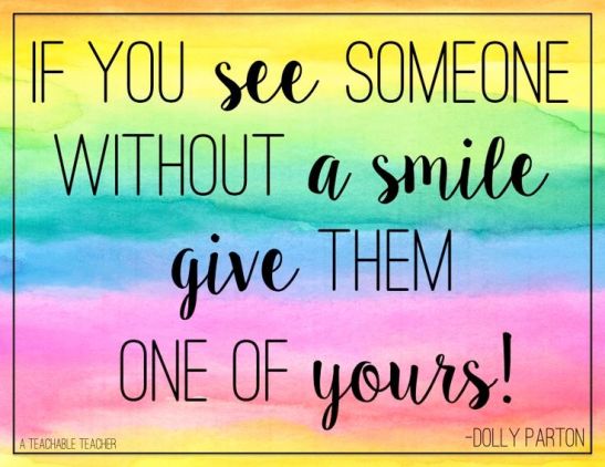 If you see someone without a smile, give them one of yours. - Dolly Parton