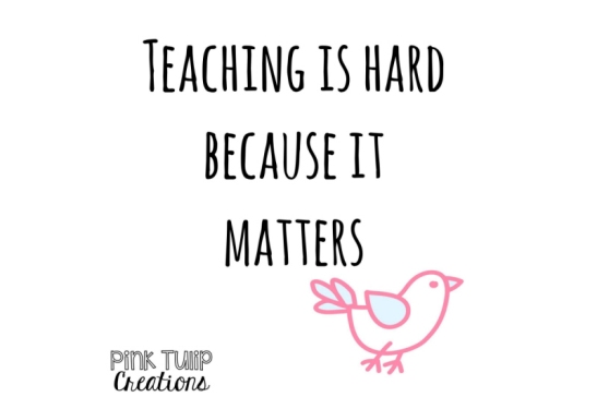teaching is hard because it matters