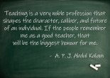 Teaching is a very noble profession that shapes the character, caliber and future of an individual.