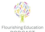Flourishing Education podcast