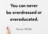 you can never be overdressed or under educated oscar wilde